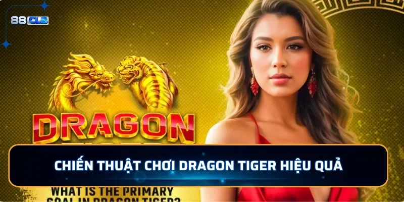 Dragon Tiger - Trải Nghiệm Game Bài Kịch Tính Tại 88CLB 4 Chiến thuật chơi Dragon Tiger hiệu quả tại 88CLB