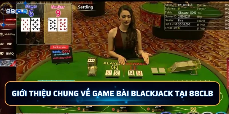 Blackjack 88CLB: Game Bài Đổi Thưởng Xanh Chín, Đầy Kịch Tính 2 Giới thiệu chung game bài Blackjack tại 88CLB