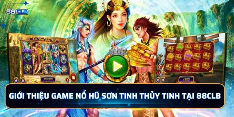 Nổ Hũ Sơn Tinh Thủy Tinh - Săn Hũ Vàng Jackpot Hàng Tỷ Đồng 2 Giới thiệu game nổ hũ Sơn Tinh Thủy Tinh tại 88CLB