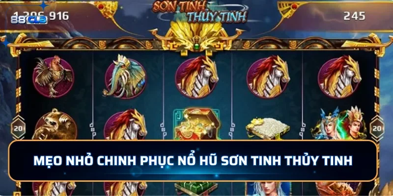 Nổ Hũ Sơn Tinh Thủy Tinh - Săn Hũ Vàng Jackpot Hàng Tỷ Đồng 4 Mẹo nhỏ giúp bạn chinh phục nổ hũ Sơn Tinh Thủy Tinh